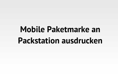 Mobile Paketmarke an Packstation ausdrucken